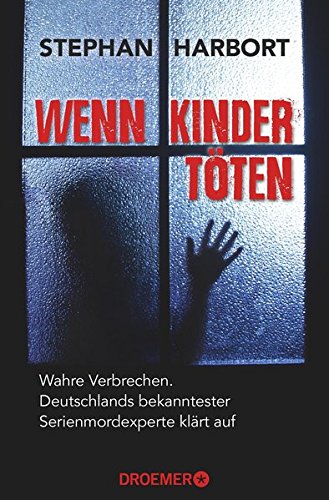  - Wenn Kinder töten: Wahre Verbrechen - Deutschlands bekanntester Serienmordexperte klärt auf