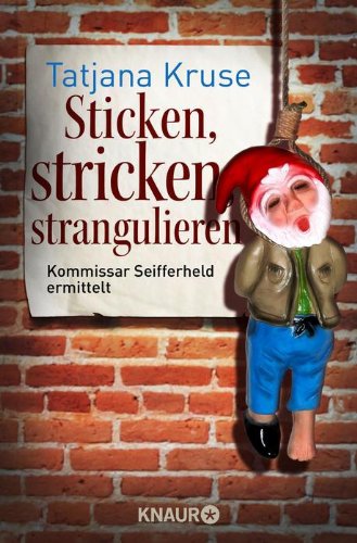  - Sticken, stricken, strangulieren: Kommissar Seifferheld ermittelt: (Knaur TB)