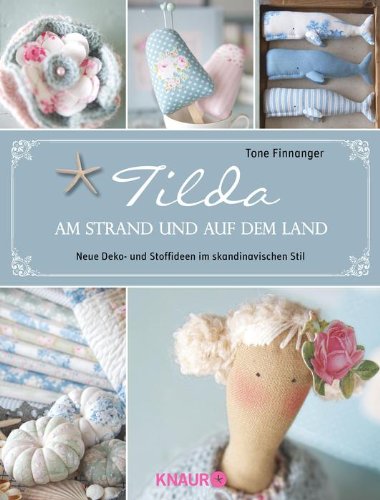  - Tilda - Am Strand und auf dem Land: Neue Deko- und Stoffideen im skandinavischen Stil