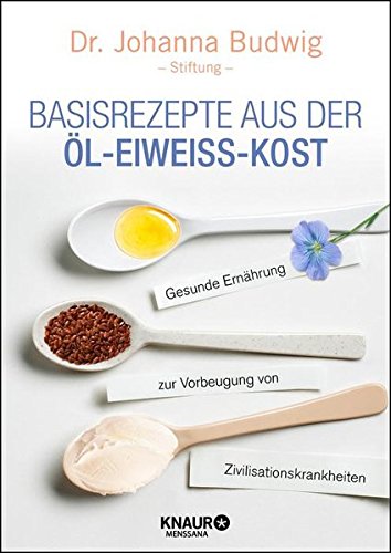  - Basisrezepte aus der Öl-Eiweiß-Kost: Gesunde Ernährung zur Vorbeugung von Zivilisationskrankheiten