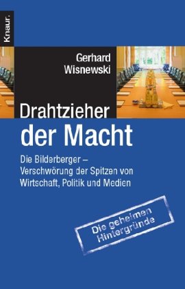 Wisnewski, Gerhard - Drahtzieher der Macht: Die Bilderberger - Verschwörung der Spitzen von Wirtschaft, Politik und Medien