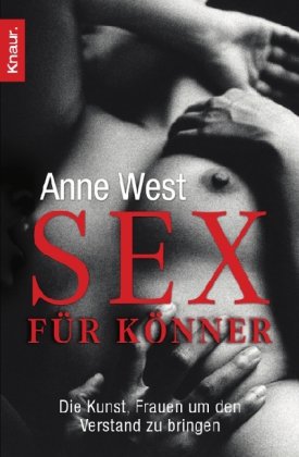 West, Anne - Sex für Könner: Die Kunst, Frauen um den Verstand zu bringen