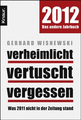  - Verheimlicht - vertuscht - vergessen: Was 2011 nicht in der Zeitung stand