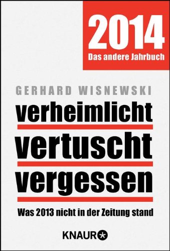  - Verheimlicht - vertuscht - vergessen: Was 2013 nicht in der Zeitung stand