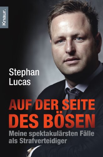 Lucas, Stephan - Auf der Seite des Bösen: Meine spektakulärsten Fälle als Strafverteidiger