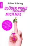  - Wann kommt denn endlich der blöde Prinz auf seinem dämlichen Gaul!: 100 Tipps, wie Sie Ihren Traummann finden