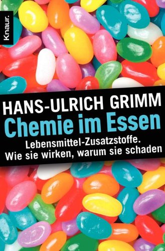  - Chemie im Essen: Lebensmittel-Zusatzstoffe. Wie sie wirken, warum sie schaden