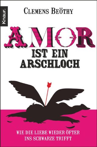  - Amor ist ein Arschloch: Wie die Liebe wieder öfter ins Schwarze trifft