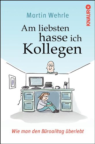  - Am liebsten hasse ich Kollegen: Wie man den Büroalltag überlebt