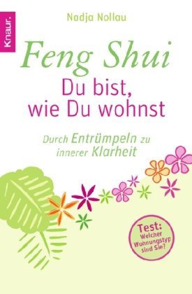  - Feng Shui - Du bist, wie Du wohnst: Durch Entrümpeln zu innerer Klarheit