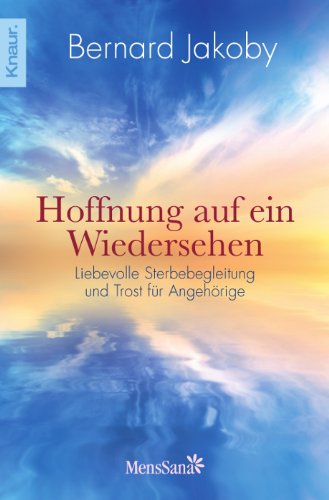  - Hoffnung auf ein Wiedersehen: Liebevolle Sterbebegleitung und Trost für Angehörige