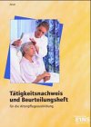  - Tätigkeitsnachweis und Beurteilungsheft für die Altenpflegeausbildung: Nach bundeseinheitlichen Rahmenrichtlinien