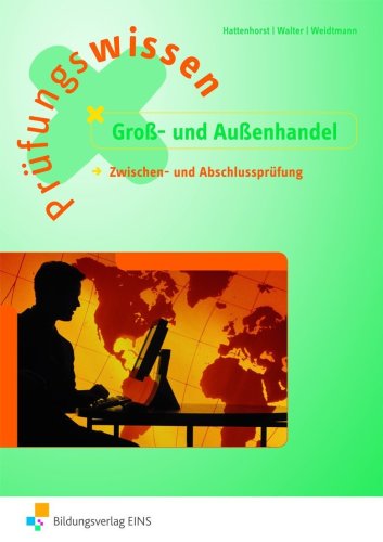  - Prüfungswissen Groß- und Außenhandel. Zwischen- und Abschlussprüfung: Zwischen- und Abschlussprüfung - Neue Ausbildungsordnung