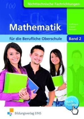  - Mathematik für die Berufliche Oberschule Nichttechnische Fachrichtungen in Bayern: Band 2: Nichttechnische Fachrichtungen. Nach dem neuen Lehrplan von Bayern