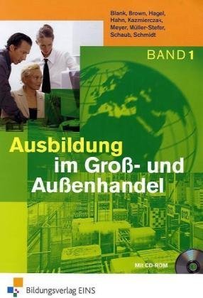  - Ausbildung im Groß- und Außenhandel. Band 1 Lernfelder 1-4. Lehr- und Fachbuch. (mit CD-ROM) (Lernmaterialien)