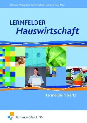  - Lernfelder Hauswirtschaft: Lehr-/Fachbuch - Lernfelder 1 bis 13