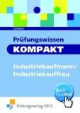  - Sicher zur Industriekauffrau / zum Industriekaufmann: Der gesamte Prüfungsstoff in einem Buch