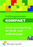  - Prüfungswissen Groß- und Außenhandel. Zwischen- und Abschlussprüfung: Zwischen- und Abschlussprüfung - Neue Ausbildungsordnung