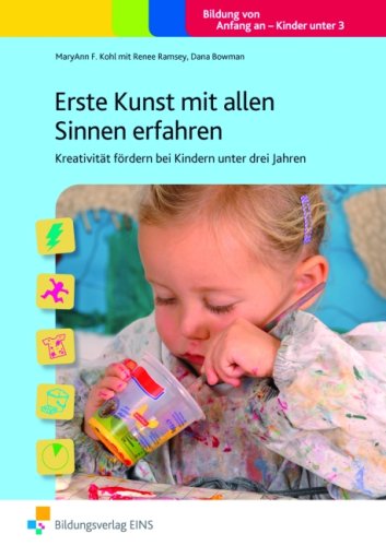  - Erste Kunst mit allen Sinnen erfahren: Kreativität fördern bei Kindern unter drei Jahren