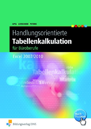  - Handlungsorientierte Tabellenkalkulation für Büroberufe Excel 2007/2010. Schülerbuch