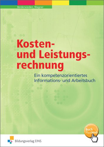  - Kosten- und Leistungsrechnung. Ein handlungsorientiertes Informations- und Arbeitsbuch