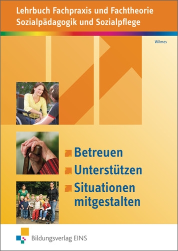  - Betreuen, unterstützen, Situationen mitgestalten: Fachpraxis und Fachtheorie Sozialpädagogik und Sozialpflege: Lehrbuch