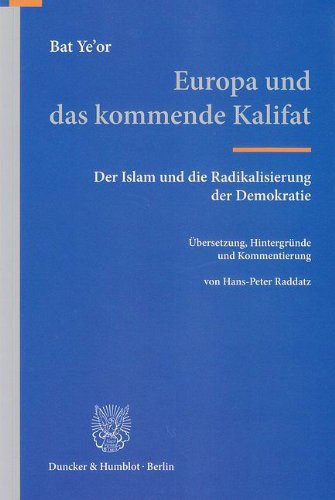  - Europa und das kommende Kalifat: Der Islam und die Radikalisierung der Demokratie. Übersetzung, Hintergründe und Kommentierung von Hans-Peter Raddatz