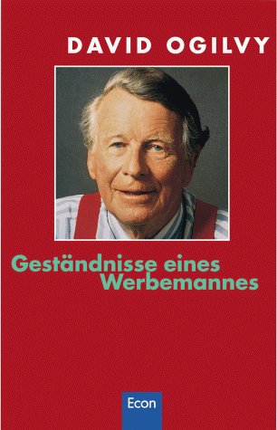 Ogilvy, David - Geständnisse eines Werbemannes: Das Kultbuch vom Vater der modernen Werbung