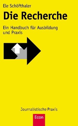  - Die Recherche: Ein Handbuch für Ausbildung und Praxis