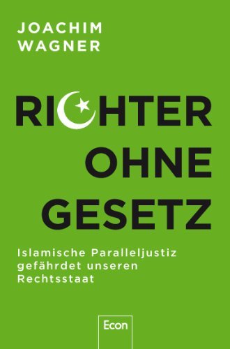 Wagner, Joachim - Richter ohne Gesetz: Islamische Paralleljustiz gefährdet unseren Rechtsstaat