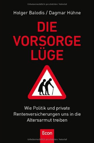  - Die Vorsorgelüge: Wie Politik und private Rentenversicherung uns in die Altersarmut treiben