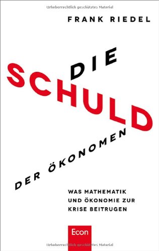  - Die Schuld der Ökonomen: Was Mathematik und Ökonomie zur Krise beitrugen