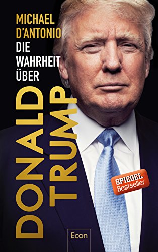 D'Antonio, Michael - Die Wahrheit über Donald Trump