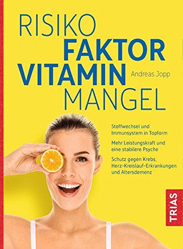  - Risikofaktor Vitaminmangel: Stoffwechsel und Immunsystem in Topform; Mehr Leistungskraft und eine stabilere Psyche; Schutz gegen Krebs, Herz-Kreislauf-Erkrankungen und Altersdemenz