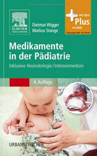  - Medikamente in der Pädiatrie: Inklusive Neonatologie/ Intensivmedizin - mit Zugang zum Elsevier-Portal