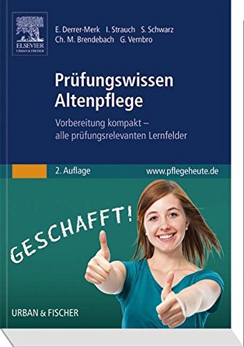  - Prüfungswissen Altenpflege: Vorbereitung kompakt - alle prüfungsrelevanten Lernfelder