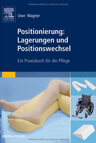  - Positionierung: Lagerungen und Positionswechsel: Ein Praxisbuch für die Pflege