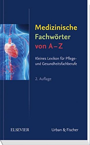  - Medizinische Fachwörter von A-Z: Kleines Lexikon für Pflege- und Gesundheitsfachberufe