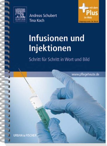  - Infusionen und Injektionen: Schritt für Schritt in Wort und Bild - mit www.pflegeheute.de-Zugang