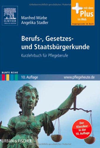  - Berufs-, Gesetzes- und Staatsbürgerkunde: Kurzlehrbuch für Pflegeberufe - mit www.pflegeheute.de-Zugang: Kurzlehrbuch für Pflegeberufe - mit Zugang zum Elsevier-Portal