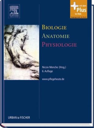  - Biologie Anatomie Physiologie: mit www.pflegeheute.de - Zugang: Kompaktes Lehrbuch für Pflegeberufe