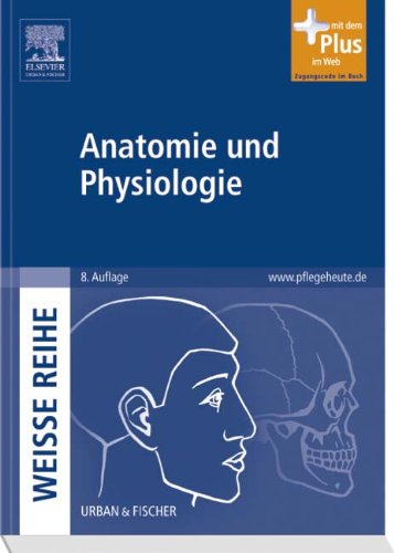  - Anatomie und Physiologie: WEISSE REIHE - mit www.pflegeheute.de-Zugang