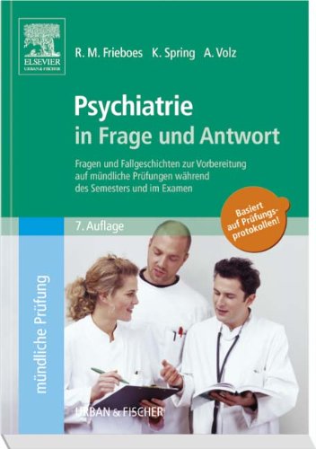 Frieboes, R.M. / Spring, K. / Volz, A. - Psychiatrie in Frage und Antwort: Fragen und Fallgeschichten zur Vorbereitung auf mündliche Prüfungen während des Semesters und im Examen