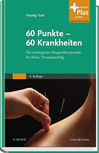  - 60 Punkte - 60 Krankheiten: Die wichtigsten Akupunkturpunkte für Ihren Therapieerfolg