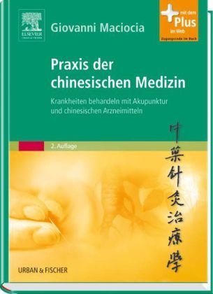  - Praxis der chinesischen Medizin: Krankheiten behandeln mit Akupunktur und chinesischen Arzneimitteln - mit Zugang zum Elsevier-Portal