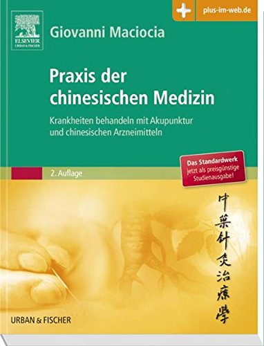  - Praxis der chinesischen Medizin: Krankheiten behandeln mit Akupunktur und chinesischen Arzneimitteln - mit Zugang zum Elsevier-Portal