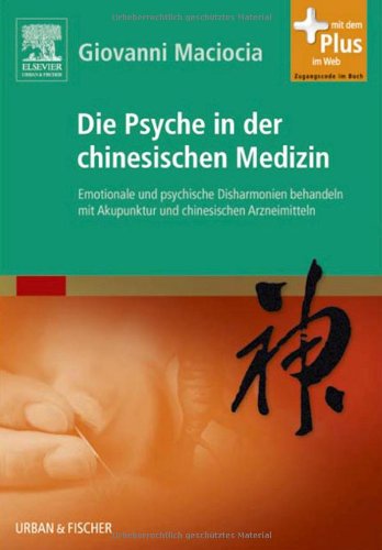  - Die Psyche in der chinesischen Medizin: Behandlung von emotionalem und psychischem Ungleichgewicht mit Akupunktur und chinesischen Kräutern - mit Zugang zum Elsevier-Portal