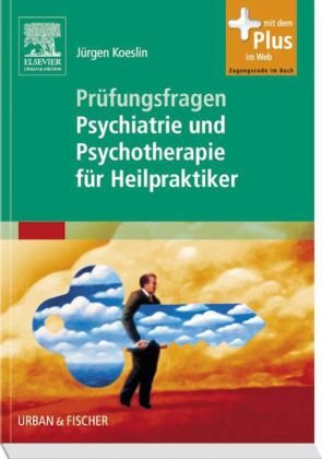  - Prüfungsfragen Psychiatrie und Psychotherapie für Heilpraktiker: Mit Zugang zum Elsevier-Portal