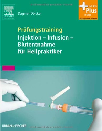  - Prüfungstraining Injektion - Infusion - Blutentnahme für Heilpraktiker: mit Zugang zum Elsevier-Portal