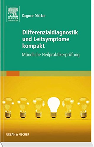  - Differenzialdiagnostik und Leitsymptome kompakt: Mündliche Heilpraktikerprüfung